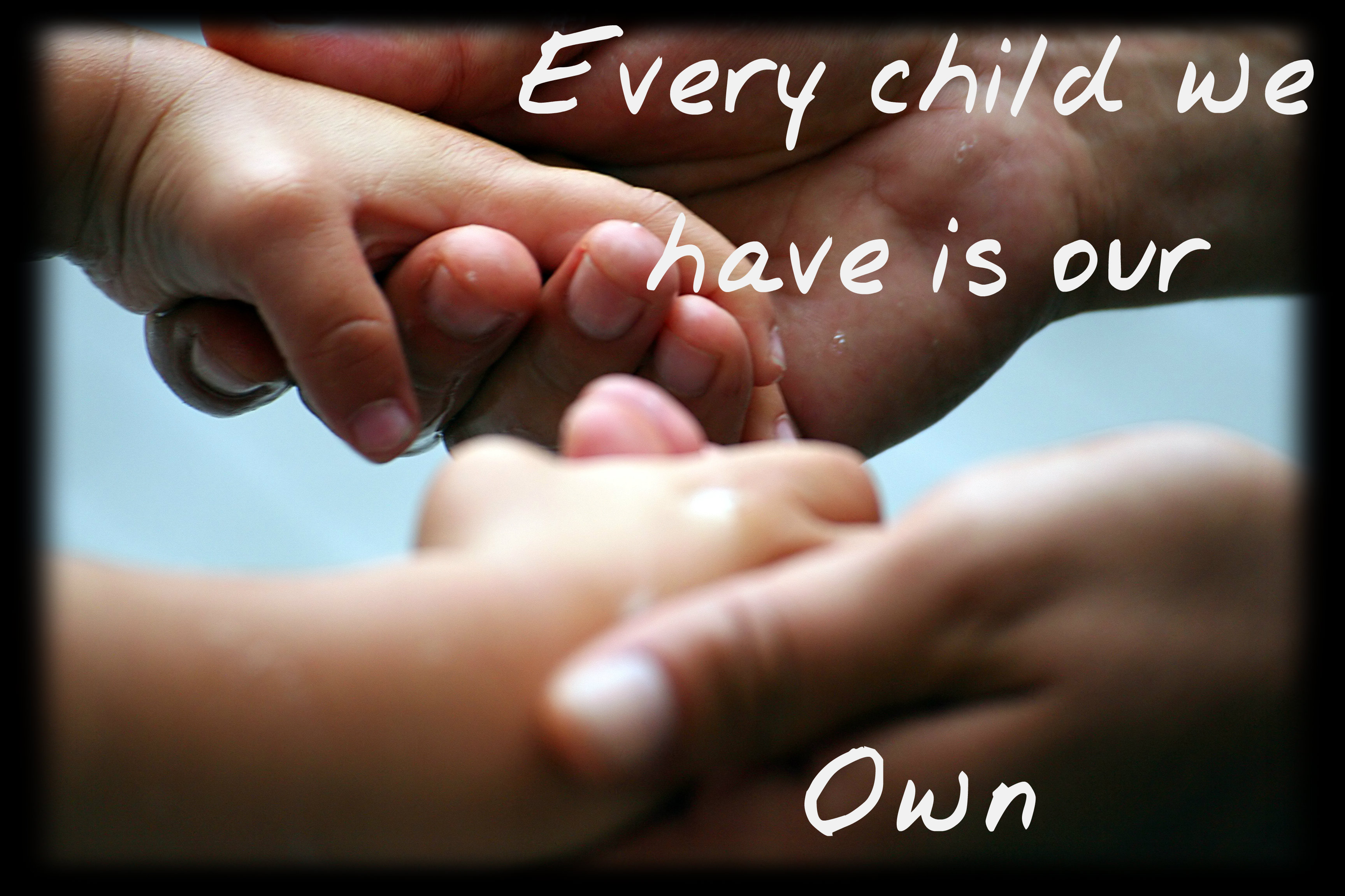 Every Child Is Our Own.